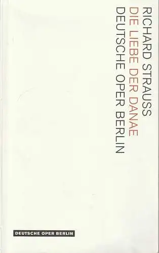 Deutsche Oper Berlin, Kirsten Harms, K. W. Meyer, Barbara Aumüller (Szenenfotos): Programmheft Richard Strauss DIE LIEBE DER DANAE Deutsche Oper Berlin 2010 / 11. 