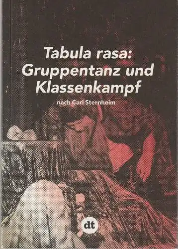 Deutsches Theater Berlin, Ulrich Khuon, Claus Caesar, Clara Probst, Julia Kuon, Sabine Meyer, Arno Declair (Probenfotos): Programmheft nach Sternheim TABULA RASA GRUPPENTANZ UND KLASSENKAMPF Berlin 2014. 