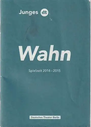 Deutsches Theater Berlin, Ulrich Khuon, Birgit Lengers, Kristina Stang, Sabine meyer, leila Tabassomi: Programmheft Junges DT WAHN SINN Spielzeit 2014 - 2015. 
