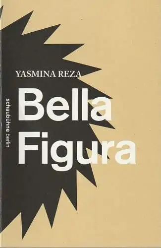 Schaubühne am Lehniner Platz, Florian Borchmeyer, Arno Declair (Fotos): Programmheft Yasmina Reza BELLA FIGURA  Schaubühne am Lehniner Platz 2015. 