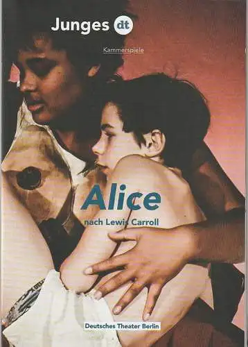 Deutsches Theater Berlin, Ulrich Khuon, Birgit Lengers, Julia Kuon, Sabine Meyer, Arno Declair (Fotos): Programmheft nach Lewis Carroll ALICE Premiere 8. Februar 2015 Kammerspiele Spielzeit 2014 / 15. 