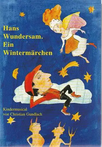 Erzgebirgische Theater- und Oechester GmbH, Eduard-von-Winterstein-Theater Annaberg, Steffen Senger, Silvia Giese, Sylvia Graupner: Programmheft Christian Gundlach HANS WUNDERSAM. EIN WINTERMÄRCHEN Annaberg 2004. 
