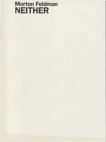 Staatsoper Stuttgart, Klaus Zehelein, Sergio Morabito, A. T. Schaefer ( Probenfotos): Programmheft Morton Feldmann  NEITHER Staatsoper Stuttgart 2004. 