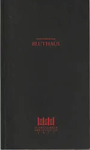 Schwetzinger SWR Festspiele, Norbert Abels, Katja Leclerc, Thilo Beu (Szenenfotos): Programmheft Uraufführung Georg Friedrich Haas BLUTHAUS 29. April 2011  Schwetzinger Festspiele 2011. 