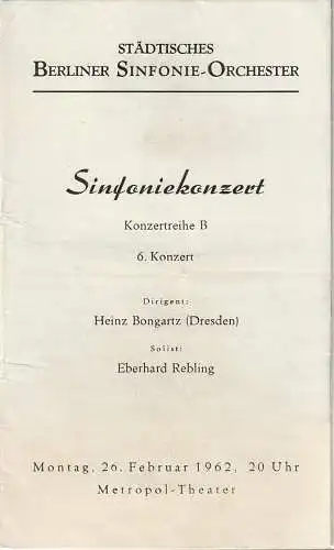 Städtisches Berliner Sinfonie-Orchester: Programmheft SINFONIEKONZERT 6. Konzert STÄDTISCHES BERLINER SINFONIE-ORCHESTER 26. Februar 1962 Metropol Theater. 