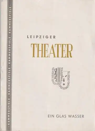 Städtische Theater Leipzig, Max Burghardt, Ferdinand May, Günter Kaltofen, Sonja Planitz-Könnecke, Helga Waldmüller (Fotos): Programmheft  Augustin Eugene Scribe EIN GLAS WASSER Theater Leipzig 1954. 