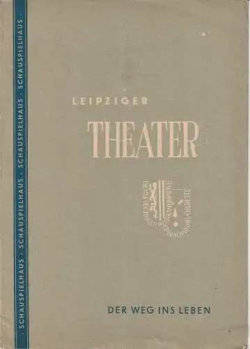 Städtische Theater Leipzig, Max Burghardt, Ferdinand May, Günter Klingner: Programmheft Miloslav Stehlik DER WEG INS LEBEN  Schauspielhaus Spielzeit 1952 / 53. 