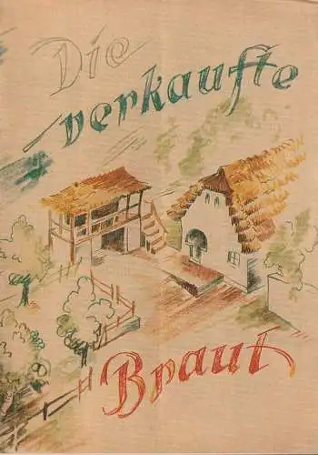 Städtische Theater Leipzig, Ferdnand May, Richard Petzoldt, Max Elten: Programmheft Friedrich Smetana DIE VERKAUFTE BRAUT Opernhaus 1954. 