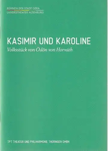 TPT Theater und Philharmonie Thüringen, Bühnen der Stadt Gera, Landestheater Altenburg, Kay Kuntze, Geske Otten, Stephan Walzl (Probenfotos): Programmheft Ödön von Horvath KASIMIR UND KAROLINE.. 