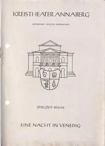 Kreistheater Annaberg, Walter Siebenschuh: Programmheft Johann Strauß EINE NACHT IN VENEDIG Spielzeit 1953 / 54. 