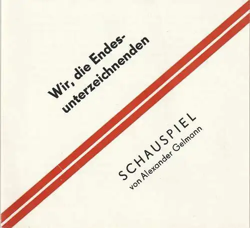 Eduard-von-Winterstein-Theater Annaberg, Peter Löpelt, Gerald Kretzschmar, Heike Schmidt, Siegfried Gärtner: Programmheft Alexander Gelmann WIR DIE ENDES-UNTERZEICHNENDEN Spielzeit 1987 / 88 Heft 2. 