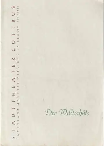 Intendanz des Stadttheaters Cottbus, Manfred Wedlich, R. Freiesleben, Wilhelm Hanusch, Waltraut Muyschel: Programmheft Albert Lortzing DER WILDSCHÜTZ oder Die STIMME DER NATUR Spielzeit 1957 / 58 Heft 21. 
