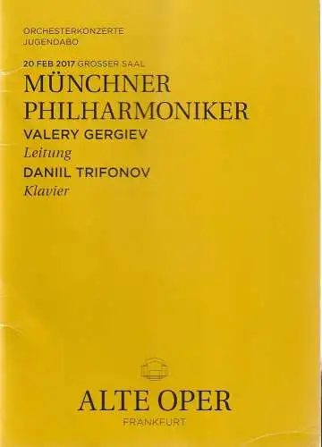 Alte Oper Frankfurt, Stephan Pauly,Gundula Tzschoppe, Karen Allihn: Programmheft MÜNCHNER PHILHARMONIKER  DANIL TRIFONOW 20. Februar 2017 Grosser Saal Orchesterkonzerte 2016 / 2017. 