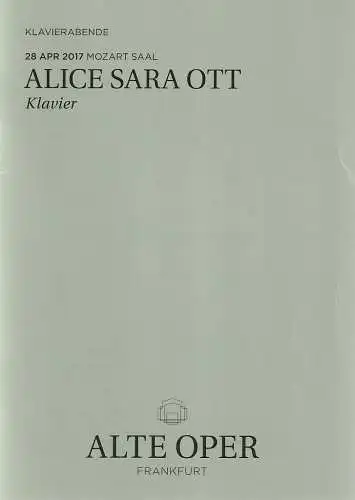 Alte Oper Frankfurt, Stephan Pauly, Gundula Tzschoppe, Karen Allihn: Programmheft ALICE SARA OTT KLAVIER 28. April 2017 Mozart Saal Klavierabende 2016 / 17. 