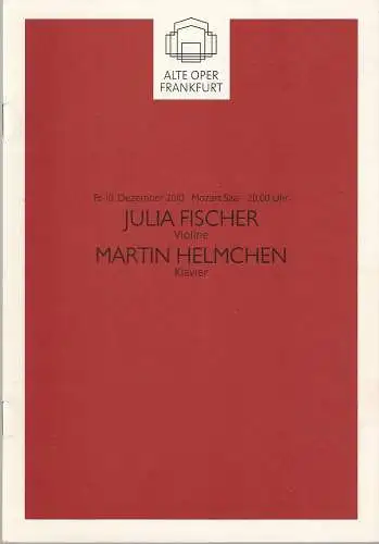 Alte Oper Frankfurt, Michael Hocks, Karen Allihn: Programmheft JULIA FISCHER, Violine / MARTIN HELMCHEN Klavier 10. Dezember 2010 Mozart Saal Konzertsaison 2010 / 2011. 