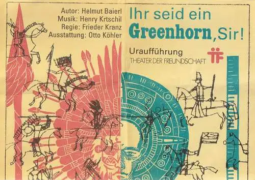 Theater der Freundschaft  Kinder- und Jugendtheater der DDR, Klaus Urban, Dolores Hifmann-Kröter, Harald Lansch: Programmheft Helmut Baierl IHR SEID EIN GREENHORN,SIR Theat. d.Freundschaft 1984. 