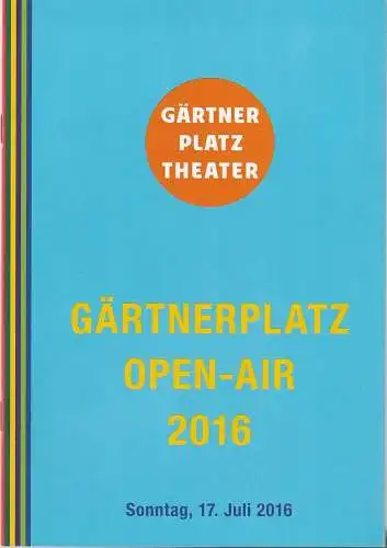 Staatstheater am Gärtnerplatz, Josef E. Köpplinger: Programmheft GÄRTNERPLATZ OPER -AIR 2016   17. Juli 2016  Spielzeit 2016 / 17. 