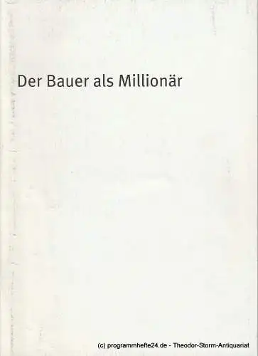 Bayerisches Staatsschauspiel, Dieter Dorn, Hans-Joachim Ruckhäberle, Georg Holzer: Programmheft Der Bauer als Millionär Bayerisches Staatsschauspiel 2002. 