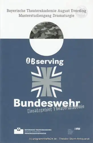 Bayerische Theaterakademie August Everding, Katharina Forster: Programmheft Observing Bundeswehr. Einsatzgebiet Theaterakademie 2. Juli 2013. 