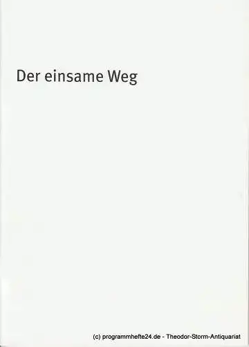 Bayerisches Staatsschauspiel, Dieter Dorn, Hans-Joachim Ruckhäberle, Georg Holzer, Annika Frick, Sonja Winkel: Programmheft Der einsame Weg Premiere 11. Dezember 2010 im Residenz Theater Spielzeit 2010 / 11 Heft Nr. 147. 