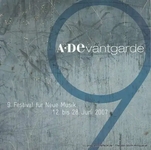 A*Devantgarde e.V., Moritz Eggert, Simone Lutz, Gösta Fischer, Nina Hein, u.a: Programmheft A*Devantgarde 9. Festival für Neue Musik 12. bis 28. Juni 2007. 