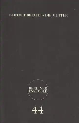 Berliner Ensemble, Theater am Schiffbauerdamm, Jutta Ferbers, Friederike Biron: Programmheft Bertolt Brecht / Hans Eisler: DIE MUTTER Premiere 15. Januar 2003. 