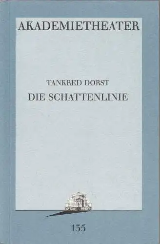 Burgtheater Wien, Akademietheater, Hermann Beil, Konrad Kuhn: Programmheft Uraufführung Die Schattenlinie von Tankred Dorst Wien 1995. 