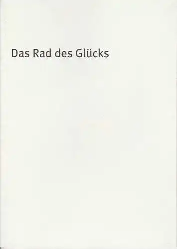Bayerisches Staatsschauspiel, Dieter Dorn, Werner Fritsch, Georg Holzer, Thomas Dashuber ( Fotos ): Programmheft Uraufführung Das Rad des Glücks von Werner Fritsch München 2005. 