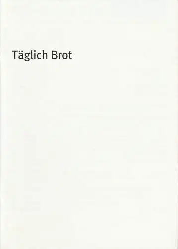 Bayerisches Staatsschauspiel, Dieter Dorn, Andrea Vilter, Thomas Dashuber ( Fotos ): Programmheft Täglich Brot von Gesine Danckwart. Premiere 24. Juni 2003 Theater im Haus der Kunst Spielzeit 2002 / 2003 Heft Nr. 34. 