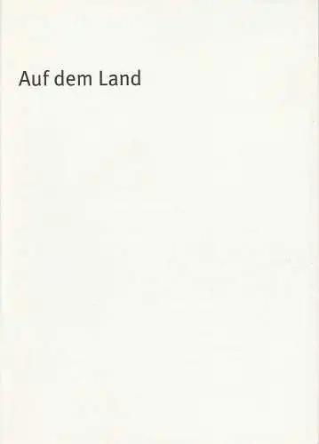 Bayerisches Staatsschauspiel, Dieter Dorn, Andrea Vilter, Oda Sternberg und Hilda Lobinger ( Fotos ): Programmheft Martin Crimp: AUF DEM LAND. Premiere 16. Oktober 2002 Cuvillies Theater. Spielzeit 2002 / 2003 Heft-Nr. 21. 