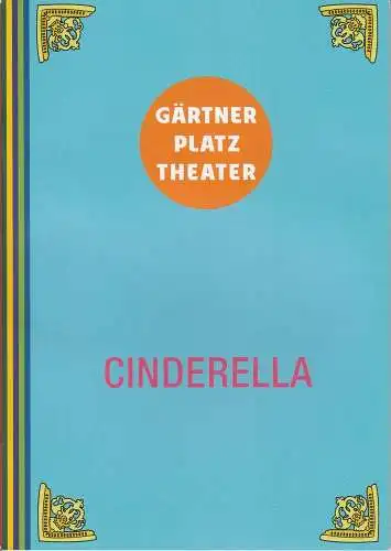 Staatstheater am Gärtnerplatz, Josef E. Köpplinger, Daniel C. Schindler: Programmheft  CINDERELLA. Familienmusical. Premiere 17. Januar 2015 Reithalle Spielzeit 2014 / 2015. 