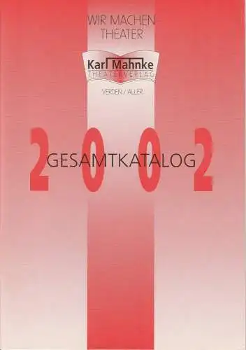 Karl Mahnke Theaterverlag: Gesamtkatalog 2002. 