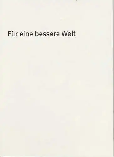 Bayerisches Staatsschauspiel, Dieter Dorn, Andrea Vilter, Thomas Dashuber ( Fotos ): Programmheft Für eine bessere Welt von Roland Schimmelpfennig. Premiere 23. Oktober 2003 Theater im Haus der Kunst Spielzeit 2003 / 2004 Heft Nr. 38. 
