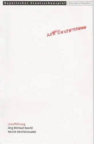 Bayerisches Staatsschauspiel, Eberhard Witt, Elisabeth Schweeger, Jens Groß: Programmheft Uraufführung Jörg Michael Koerbl: NEUES DEUTSCHLAND Premiere 24. November 1999 Residenztheater Spielzeit 1999 / 2000 Heft-Nr. 89. 