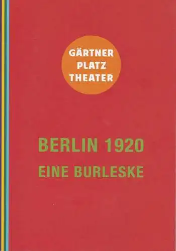 Staatstheater am Gärtnerplatz, Josef E. Köpplinger, Judith Altmann: Programmheft Uraufführung BERLIN 1920 Staatstheater am Gärtnerplatz 2013. 