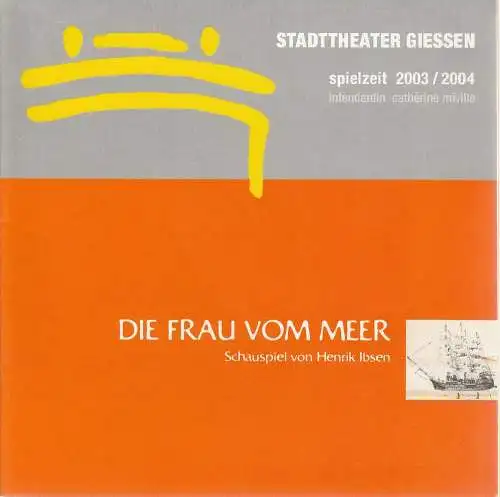 Stadttheater Gießen, Catherine Miville, Astrid Biesemeier, Karin Schlosser: Programmheft Henrik Ibsen: Die Frau vom Meer Premiere 31. Januar 2004 Spielzeit 2003 / 04. 