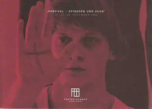 Festspielhaus Baden-Baden: Programmheft Uraufführung John Neumeier PARZIVAL - EPISODEN UND ECHO 2006. 