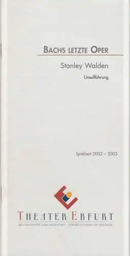 Theater Erfurt, Guy Montavon, Arne Langer: Programmheft Uraufführung Bachs letze Oper von Stanley Walden  21. Dezember 2002. Spielzeit 2002 - 2003. 