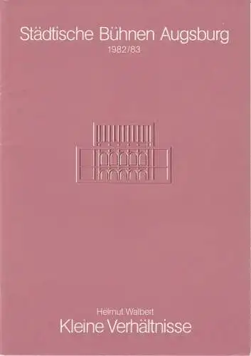 Städtische Bühnen Augsburg, Helge Thoma: Programmheft Uraufführung Helmut Walbert: Kleine Verhältnisse 15. April 1983 Spielzeit 1982 / 1983 Heft 14. 