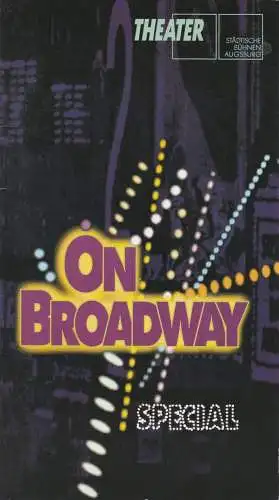 Städtische Bühnen Augsburg, Peter Baumgardt, Johann Casimir Eule, Ruth Gabriel: Programmheft On Broadway Special Städtische Bühnen Augsburg 1996. 