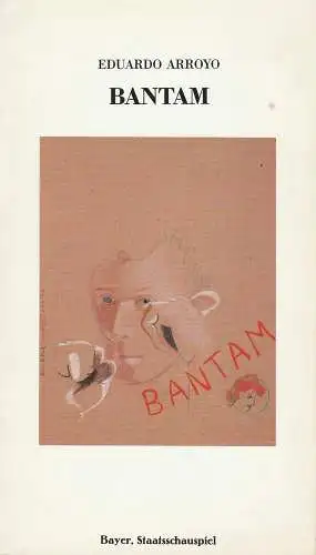 Bayerisches Staatsschauspiel, Frank Baumbauer, Ellen Hammer, Uwe Carstensen: Programmheft Uraufführung BANTAM von Eduardo Arroyo. Premiere 2. Februar 1986 Residenztheater. 
