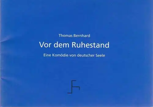 Städtische Bühnen Freiburg im Breisgau, Hans J. Ammann, Michael Schäfermeyer, Anke Wenderoth: Programmheft Thomas Bernhard: VOR DEM RUHESTAND. Eine Komödie deutscher Seele. Premiere 11. Februar 1994 Spielzeit 1993 / 94 Nr. 9. 