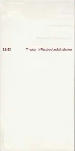 Rainer Antoine, Klaus Hoffmann, Hans Jung: Programmheft Theater im Pfalzbau Ludwighafen 82 / 83 Spielzeitheft. 