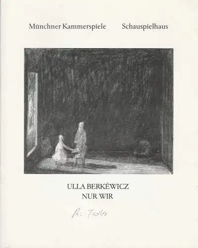 Münchner Kammerspiele, Dieter Dorn, Hans-Joachim Ruchhäberle, Michael Schäfermeyer, Wolfgang Zimmermann: Programmheft Uraufführung NUR WIR von Ulla Berkewicz Münchner Kammerspiele  1991. 