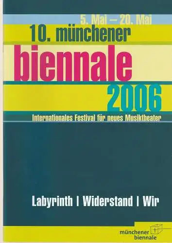 Kulturreferat der Landeshauptstadt München, Spielmotor München, Peter Ruzicka: Programmheft Labyrinth / Widerstand / Wir. 10. münchener biennale 2006. Internationales Festival für neues Musiktheater 5. Mai - 20. Mai. 
