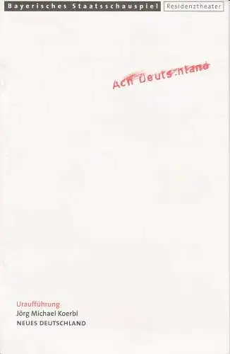 Bayerisches Staatsschauspiel, Eberhard Witt, Elisabeth Schweeger, Jens Groß: Programmheft Uraufführung Jörg Michael Koerbl: NEUES DEUTSCHLAND Premiere 24. November 1999 Residenztheater Spielzeit 1999 / 2000 Heft-Nr. 89. 