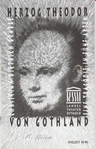 Landestheater Detmold, Ulf Reiher, Carl Ceiss: Programmheft Christian Dietrich Grabbe: HERZOG THEODOR VON GOTHLAND Premiere 28. Oktober 1995 Spielzeit 1995 / 96 Heft 4. 