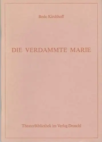 Bodo Kirchhoff, Heinz Hartig: Die verdammte Marie. Eine Farce von Bodo Kirchhoff. Uraufführung 21. September 1986 Steirischer Herbst 1986 Schauspielhaus / Probebühne. 