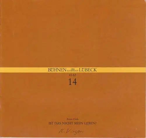 Bühnen der Hansestadt Lübeck, Hans Thoenies, Andreas Strähnz: Programmheft Brian Clark: IST DAS NICHT MEIN LEBEN ? Premiere 5. März 1982 Kammerspiele Spielzeit 1981 / 82 Heft 14. 