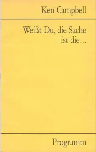 one nite stand, Lavinia Francke, Monika Gora, Gil Mehmert, Christina Mohrmann: Programmheft Weißt Du, die Sache ist  von Ken Campbell Premiere 3. Oktober 1991 Theater Lokomotive im Feierwerk. 